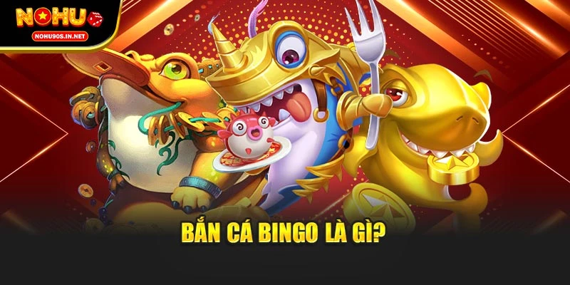 Bắn cá Bingo là gì?