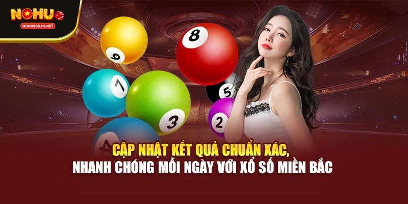 Cập nhật kết quả chuẩn xác, nhanh chóng mỗi ngày với xổ số miền Bắc