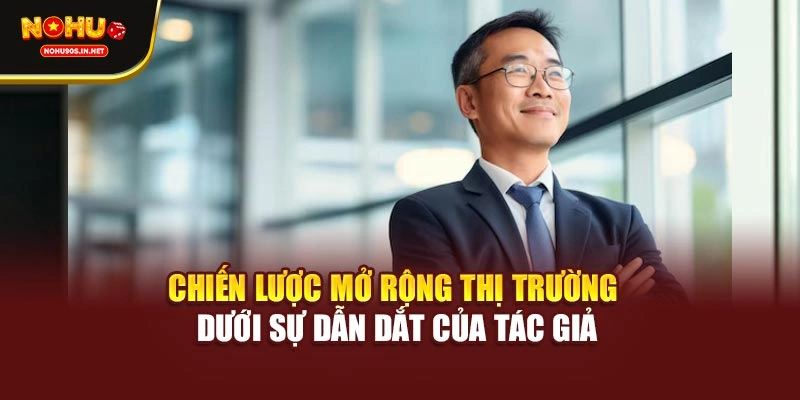 Chiến lược mở rộng thị trường dưới sự dẫn dắt của tác giả