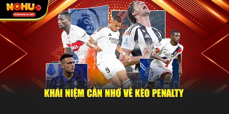 Khái niệm cần nhớ về kèo Penalty