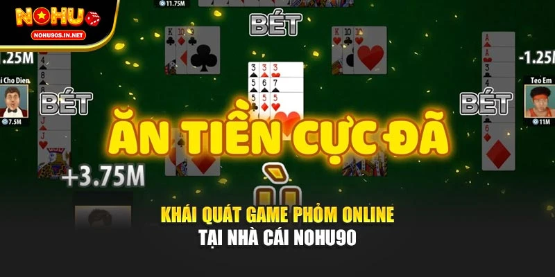 Khái quát game Phỏm Online tại nhà cái NOHU90