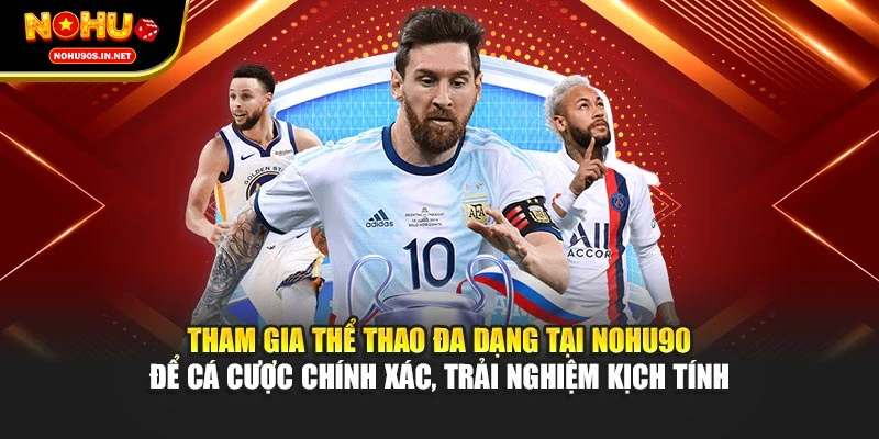 Tham gia thể thao đa dạng tại NOHU90 để cá cược chính xác, trải nghiệm kịch tính