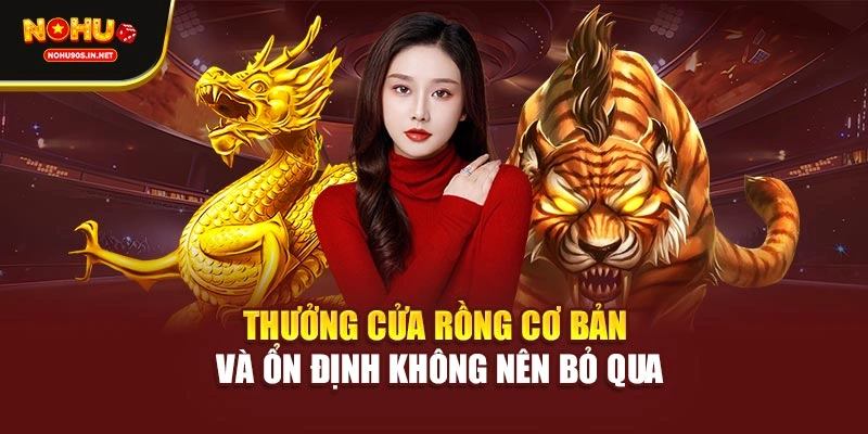 Thưởng cửa Rồng cơ bản và ổn định không nên bỏ qua