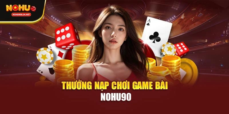 Thưởng nạp chơi game bài NOHU90