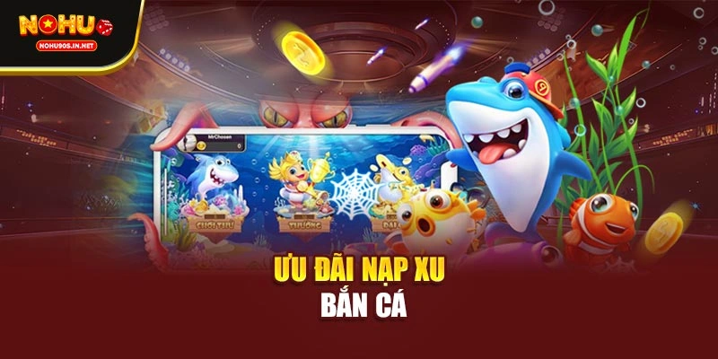 Ưu đãi nạp xu bắn cá