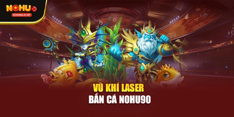 Vũ khí laser bắn cá NOHU90